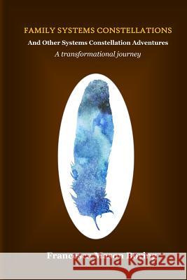 Family Systems Constellations and Other Systems Constellation Adventures: A transformational journey Boring, Francesca Mason 9780692553107 All My Relatons Press - książka