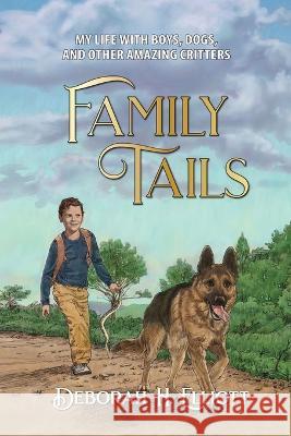 Family Tails: My Life With Boys, Dogs, and Other Amazing Critters Deborah H Elliott Ron Adair  9798987123812 Deborah H. Elliott - książka