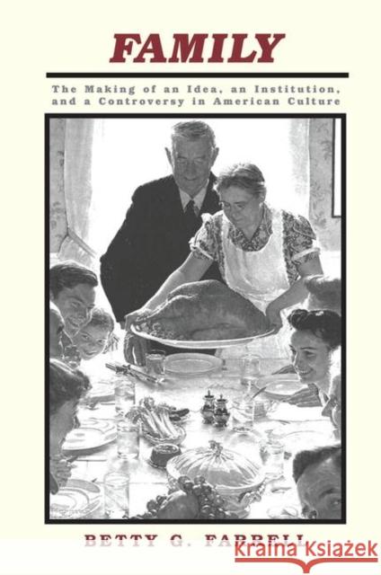 Family: The Making of an Idea, an Institution, and a Controversy in American Culture Farrell, Betty 9780367315689 Taylor and Francis - książka