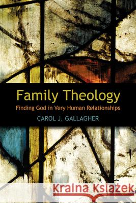 Family Theology: Finding God in Very Human Relationships Carol J. Gallagher 9780819224378 Morehouse Publishing - książka