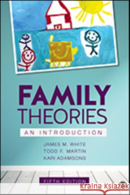 Family Theories: An Introduction James M. White Todd F. Martin Kari Adamsons 9781506394909 Sage Publications, Inc - książka