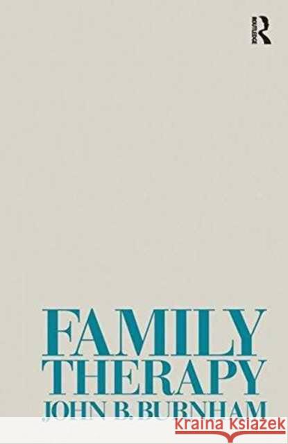 Family Therapy John B Burnham 9781138128705 Taylor and Francis - książka