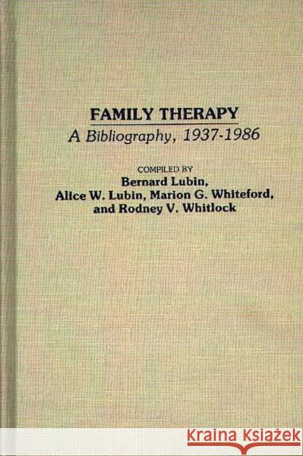 Family Therapy: A Bibliography, 1937-1986 Lubin, Bernard 9780313261725 Greenwood Press - książka
