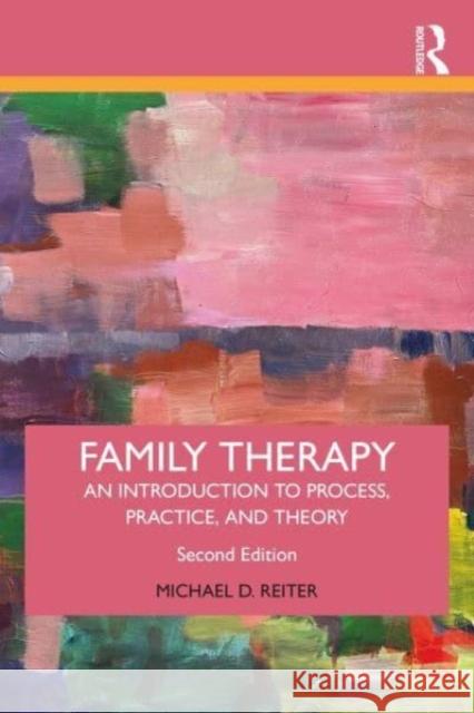 Family Therapy: An Introduction to Process, Practice, and Theory Michael D. Reiter 9781032728292 Taylor & Francis Ltd - książka