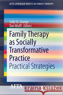 Family Therapy as Socially Transformative Practice: Practical Strategies St George, Sally 9783319291864 Springer - książka