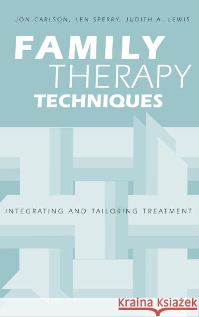 Family Therapy Techniques: Integrating and Tailoring Treatment Jon Carlson Len Sperry Judith A. Lewis 9781138174504 Routledge - książka
