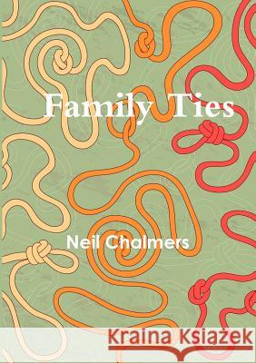 Family Ties Neil Chalmers 9781329077300 Lulu.com - książka