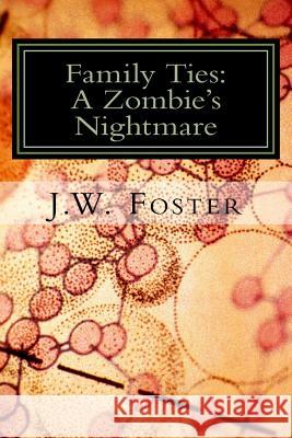 Family Ties: A Zombie's Nightmare J. Foster 9781539591870 Createspace Independent Publishing Platform - książka