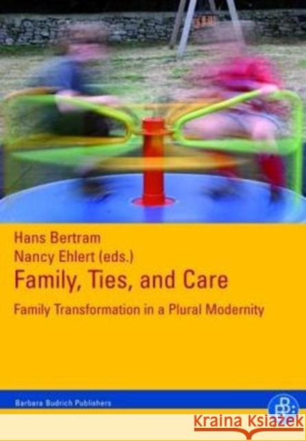 Family, Ties and Care: Family Transformation in a Plural Modernity Bertram, Hans 9783866493926 Budrich - książka