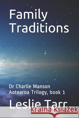 Family Traditions: Dr Charlie Manson Aotearoa Trilogy, Book 1 Leslie Tarr 9781798137338 Independently Published - książka
