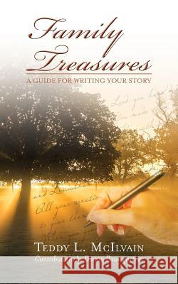 Family Treasures: A Guide for Writing Your Story Teddy L. McIlvain Donna Baumgartner 9780692515051 Ted McIlvain - książka