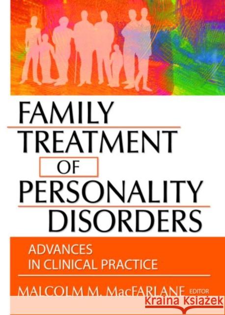 Family Treatment of Personality Disorders : Advances in Clinical Practice Malcolm M. MacFarlane 9780789017895  - książka