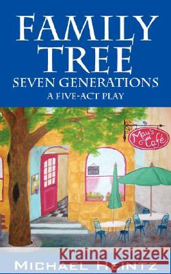 Family Tree: Seven Generations - A Five-Act Play Heintz, Michael 9781432719029 OUTSKIRTS PRESS - książka