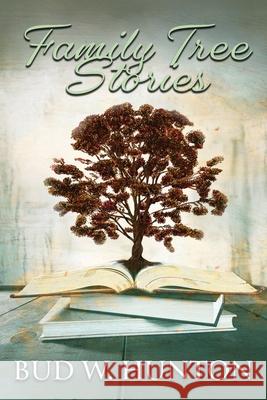 Family Tree Stories Bud W. Hunton 9781968750268 Authors' Tranquility Press - książka