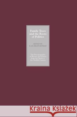 Family Trees and the Roots of Politics: The Prosopography of Britain and France from the Tenth to the Twelfth Century Keats-Rohan, K. S. B. 9780851156255 Boydell Press - książka