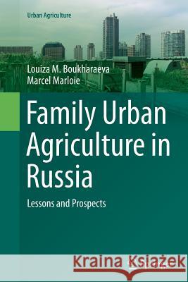 Family Urban Agriculture in Russia: Lessons and Prospects Boukharaeva, Louiza M. 9783319347936 Springer - książka