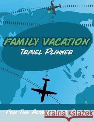 Family Vacation Travel Planner: For the Adventurous Family Speedy Publishing LLC   9781630226565 Speedy Publishing LLC - książka