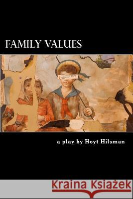 Family Values: a play by Hilsman, Hoyt 9781497328273 Createspace - książka