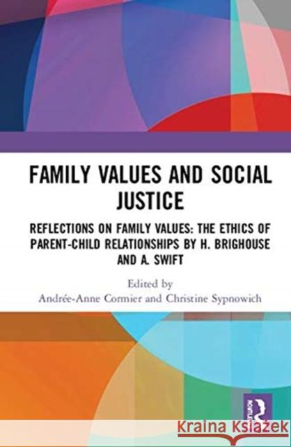 Family Values and Social Justice: Reflections on Family Values: The Ethics of Parent-Child Relationships by H. Brighouse and A. Swift Andree-Anne Cormier Christine Sypnowich 9781138330726 Routledge - książka