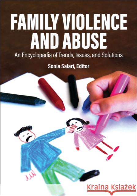 Family Violence and Abuse: An Encyclopedia of Trends, Issues, and Solutions [2 volumes]  9781440871405 Bloomsbury Publishing Plc - książka