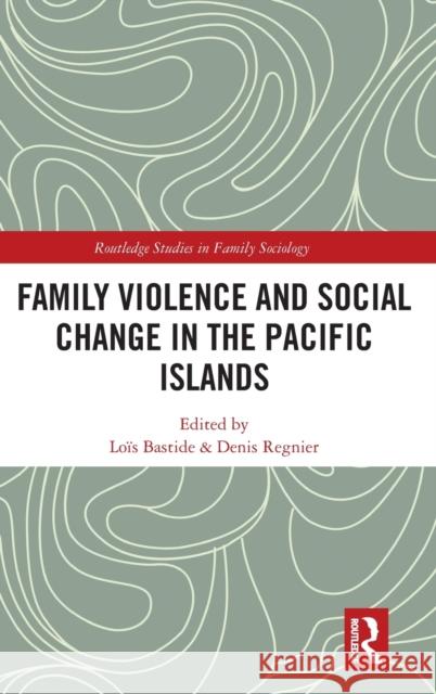 Family Violence and Social Change in the Pacific Islands Lois Bastide Denis Regnier 9780367705060 Routledge - książka