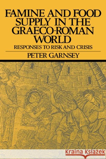 Famine and Food Supply in the Graeco-Roman World: Responses to Risk and Crisis Garnsey, Peter 9780521351980 Cambridge University Press - książka