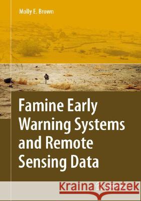 Famine Early Warning Systems and Remote Sensing Data Molly Brown Richard Chourlarton 9783540753674 Not Avail - książka