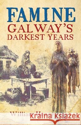 Famine: Galway's Darkest Years William Henry 9781781178188 Mercier Press - książka