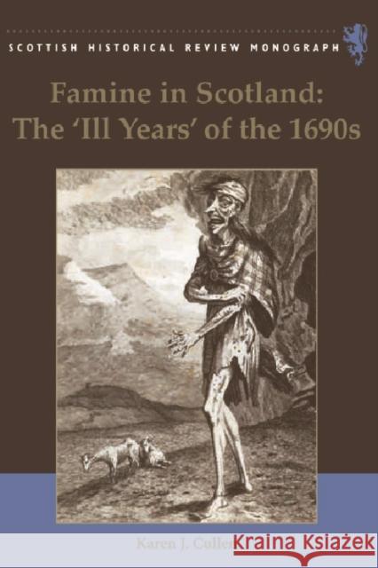 Famine in Scotland: The 'Ill Years' of the 1690s J. Cullen, Karen 9780748638871 Edinburgh University Press - książka