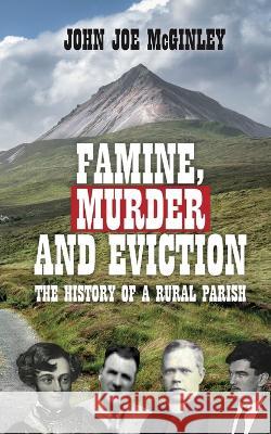 Famine, Murder & Eviction: Tales of a rural parish John Joe McGinley 9781399918732 Glassagh Publishing - książka