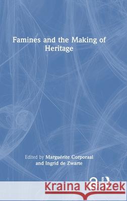 Famines and the Making of Heritage Margu?rite Corporaal Ingrid d 9781032500157 Routledge - książka