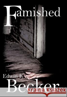 Famished Edwin F. Becker 9781477253687 Authorhouse - książka