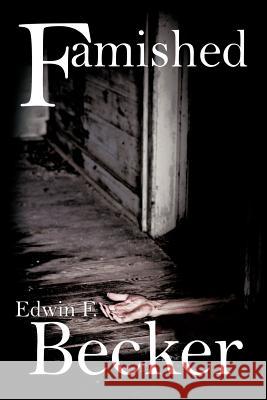 Famished Edwin F. Becker 9781477253694 Authorhouse - książka