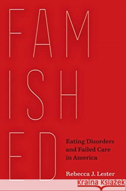 Famished: Eating Disorders and Failed Care in America Rebecca J. Lester 9780520303935 University of California Press - książka