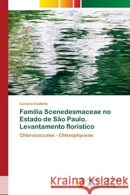 Família Scenedesmaceae no Estado de São Paulo. Levantamento florístico Godinho, Luciana 9786139612703 Novas Edicioes Academicas - książka