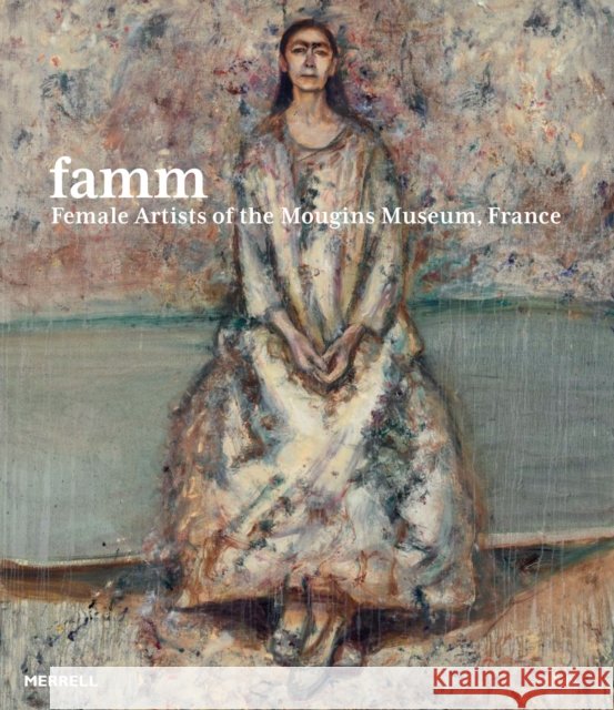 Famm: Female Artists of the Mougins Museum, France  9781858947181 Merrell - książka
