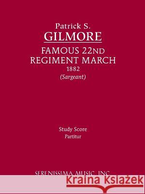 Famous 22nd Regiment March: Study Score Patrick S Gilmore, Richard W Sargeant, Jr 9781608740956 Serenissima Music - książka