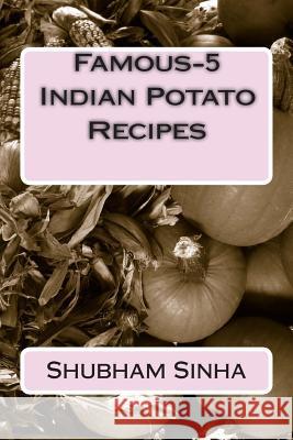 Famous-5 Indian Potato Recipes Shubham Sinha 9781502331380 Createspace - książka