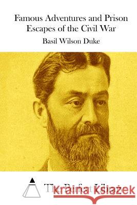 Famous Adventures and Prison Escapes of the Civil War Basil Wilson Duke The Perfect Library 9781511843096 Createspace - książka