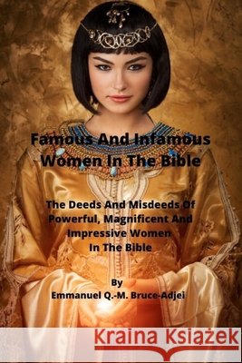 Famous And Infamous Women In The Bible Bruce-Adjei, Emmanuel Q. -M 9798606713271 Independently Published - książka