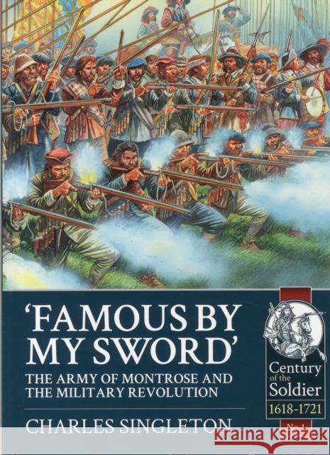 Famous by My Sword: The Army of Montrose and the Military Revolution Singleton, Charles 9781909384972 Helion & Company - książka