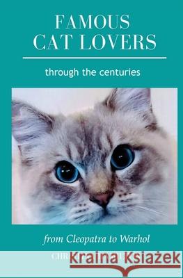 Famous Cat Lovers Through the Centuries: From Cleopatra to Warhol Christina Hamilton 9781838278601 Blackbird Digital Books - książka