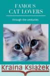 Famous Cat Lovers Through the Centuries: From Cleopatra to Warhol Christina Hamilton 9781838278601 Blackbird Digital Books