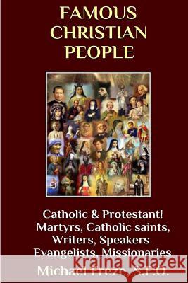 Famous Christian People: Catholic and Protestant Traditions Michael Freze 9781533339393 Createspace Independent Publishing Platform - książka