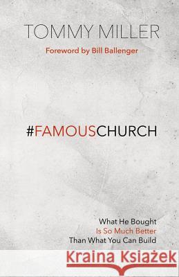 Famous Church: What He Bought is So Much Better than What You Can Build Miller, Tommy 9780692501511 Sermontobook.com - książka