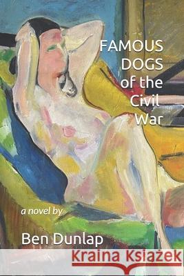 Famous Dogs of the Civil War Ben Dunlap 9781736262443 Fmsbw - książka