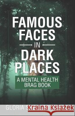 Famous Faces in Dark Places: A Mental Health Brag Book Gloria Shell Mitchell 9780976101048 Encouragemint Books - książka