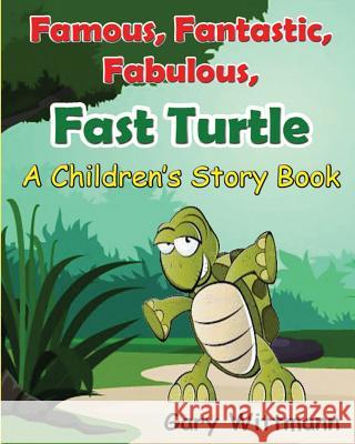 Famous, Fantastic, Fabulous, Fast Turtle--A Children Story Book Gary Wittmann 9781493690190 Createspace - książka