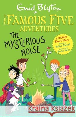 Famous Five Colour Short Stories: The Mysterious Noise Sufiya Ahmed 9781444967128 Hachette Children's Group - książka