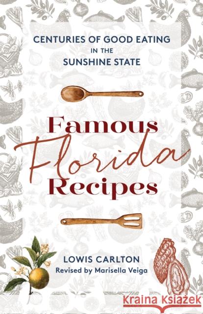 Famous Florida Recipes: Centuries of Good Eating in the Sunshine State Carlton, Lowis 9781683343509 Rowman & Littlefield - książka